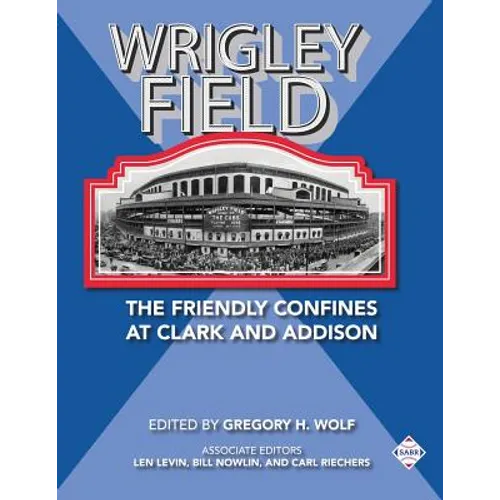 Wrigley Field: The Friendly Confines at Clark and Addison
