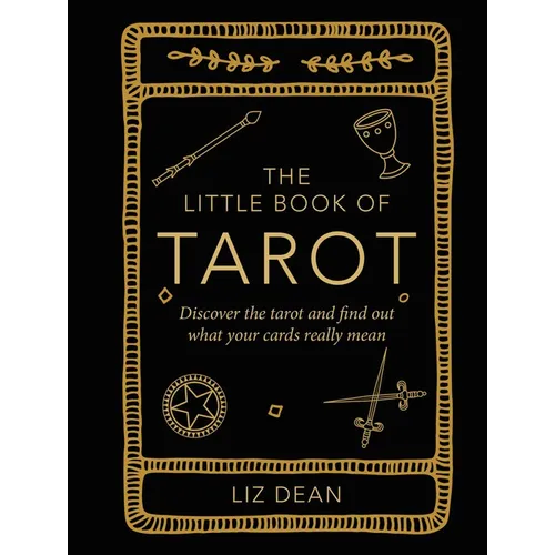 The Little Book of Tarot: Discover the Tarot and Find Out What Your Cards Really Mean