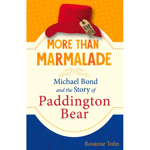 More Than Marmalade: Michael Bond and the Story of Paddington Bear
