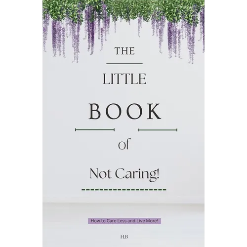The Little Book of Not Caring