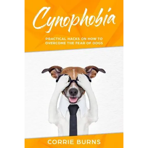Cynophobia: Practical Hacks on How to Overcome the Fear of Dogs
