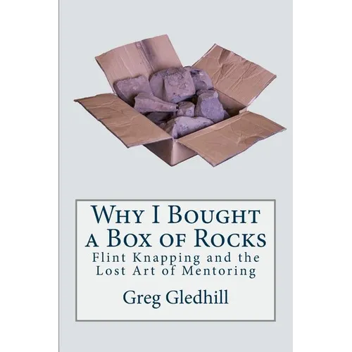 Why I Bought a Box of Rocks: Flint Knapping and the Lost Art of Mentoring
