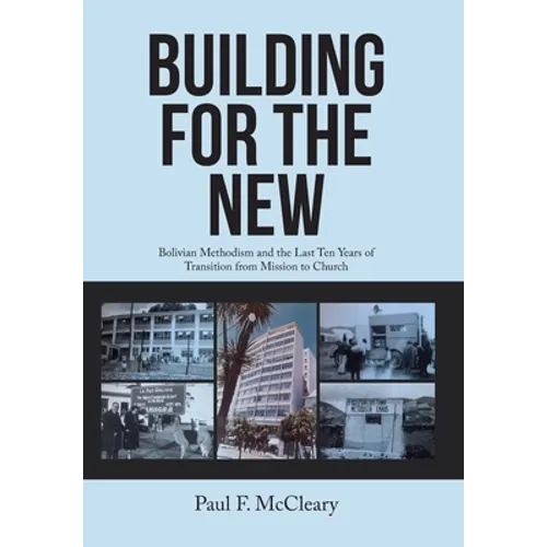 Building for the New: Bolivian Methodism and the Last Ten Years of Transition from Mission to Church