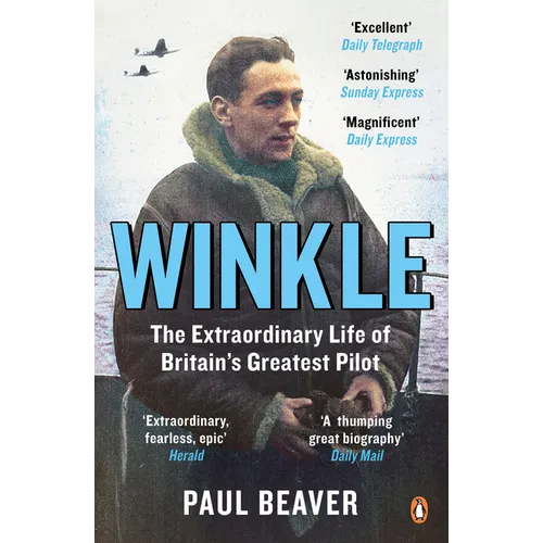 Winkle: The Extraordinary Life of Britain's Greatest Pilot