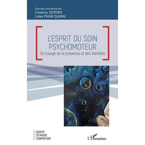 L'esprit du soin psychomoteur: De l'usage de la présence et des identités