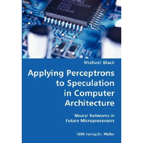 Applying Perceptrons to Speculation in Computer Architecture- Neural Networks in Future Microprocessors