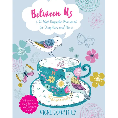 Between Us: A 52-Week Keepsake Devotional for Moms and Daughters
