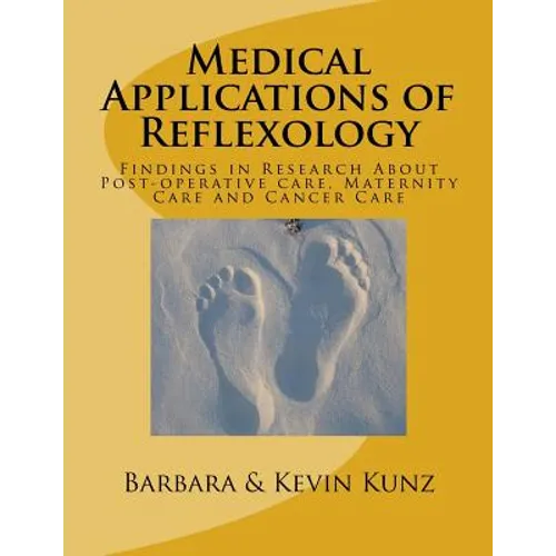 Medical Applications of Reflexology: Findings in Research About Post-operative care, Maternity Care and Cancer Care