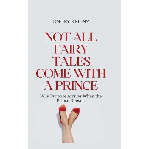 Not All Fairy Tales Come With A Prince: Why Purpose Arrives When The Prince Doesn't