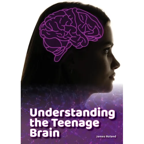 Understanding the Teenage Brain
