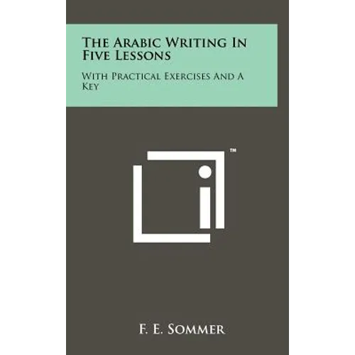 The Arabic Writing in Five Lessons: With Practical Exercises and a Key