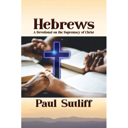 Hebrews: A Devotional on the Supremacy of Christ