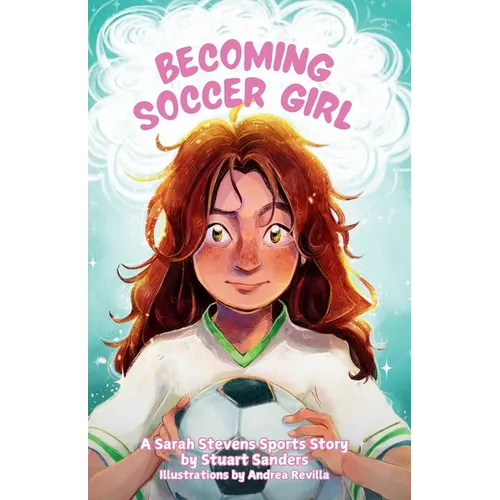 Becoming Soccer Girl: Book One of The Sarah Stevens Sports Stories