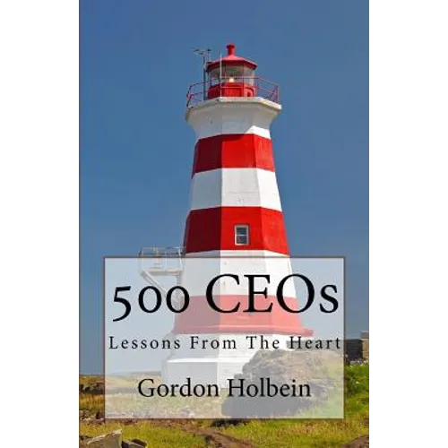 500 CEOs: Lessons From The Heart