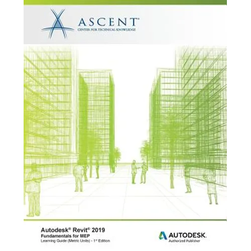 Autodesk Revit 2019: Fundamentals for MEP (Metric Units): Autodesk Authorized Publisher, Software Version 2019.0