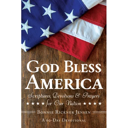 God Bless America: Scriptures, Devotions & Prayers for Our Nation, a 60-Day Devotional for America's 250th Anniversary Celebrating Faith, Freedom, Uni