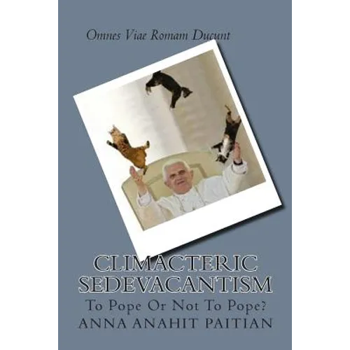Climacteric Sedevacantism: To Pope Or Not To Pope?