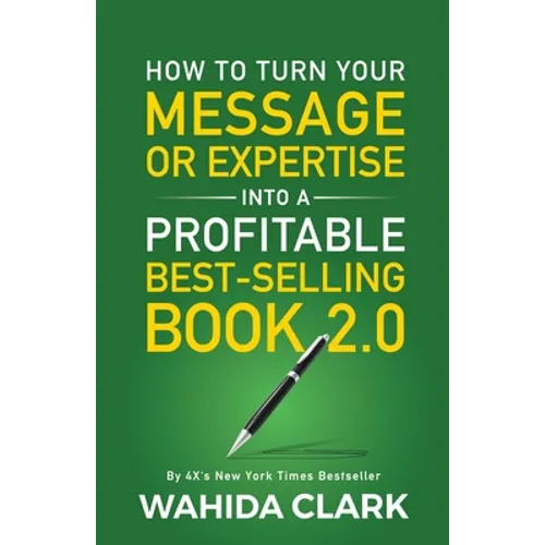 How To Turn Your Message or Expertise Into A Profitable Best-Selling Book 2.0