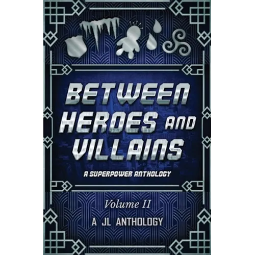 Between Heroes and Villains: A Superpower Anthology