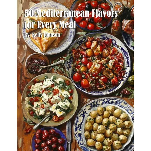 50 Mediterranean Flavors for Every Meal