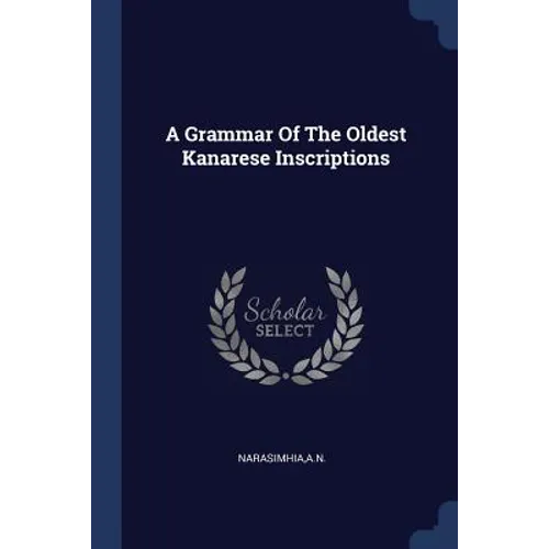 A Grammar Of The Oldest Kanarese Inscriptions