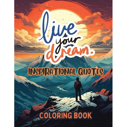 Live Your Dream: Inspirational Quotes Coloring Book