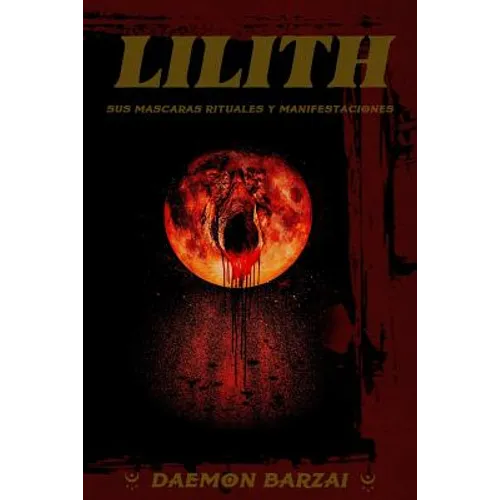 Lilith: sus mascaras, rituales y manifestaciones.