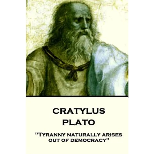 Plato - Cratylus: "Tyranny naturally arises out of democracy"