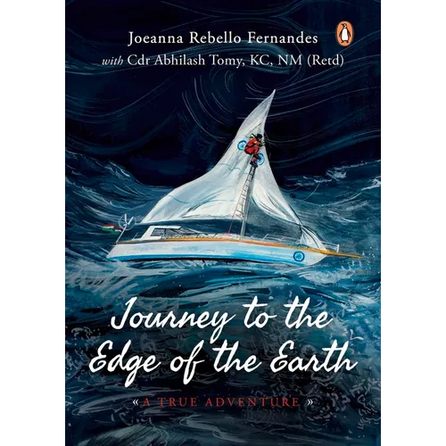 Journey to the Edge of the Earth: True Adventure of Naval Officer Abhilash Tomy: (Full-Colour Biography)