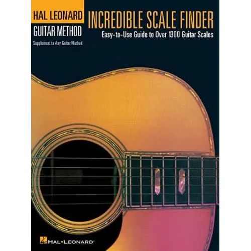 Incredible Scale Finder: A Guide to Over 1,300 Guitar Scales 9 X 12 Ed. Hal Leonard Guitar Method Supplement