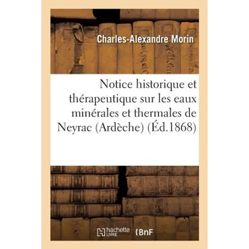Notice Historique Et Thérapeutique Sur Les Eaux Minérales Et Thermales de Neyrac Ardèche - Paperback