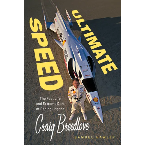 Ultimate Speed: The Fast Life and Extreme Cars of Racing Legend Craig Breedlove