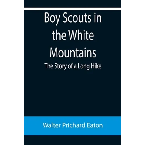 Boy Scouts in the White Mountains: The Story of a Long Hike