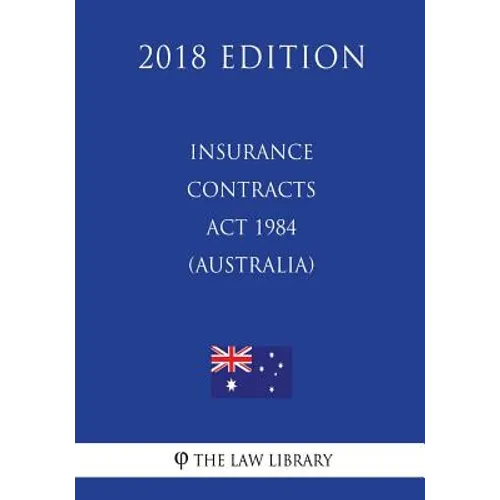 Insurance Contracts Act 1984 (Australia) (2018 Edition)