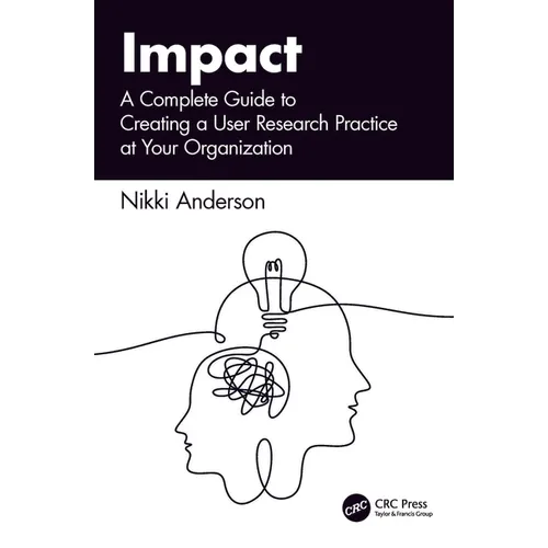 Impact: A Complete Guide to Creating a User Research Practice at Your Organization