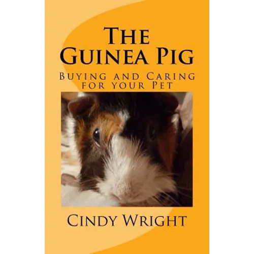 The Guinea Pig: Buying and Caring for your Pet