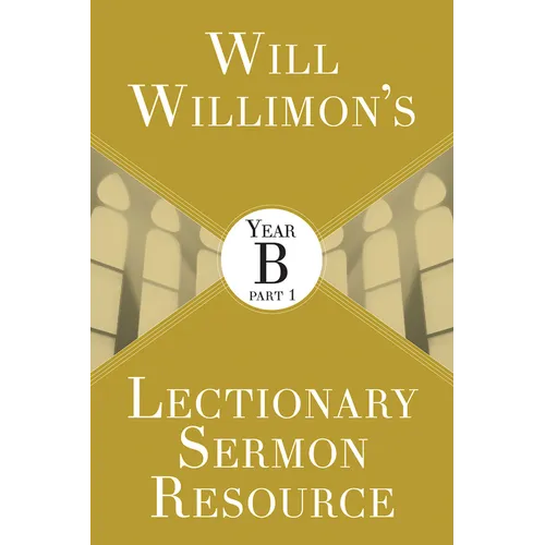 Will Willimon's Lectionary Sermon Resource: Year B Part 1
