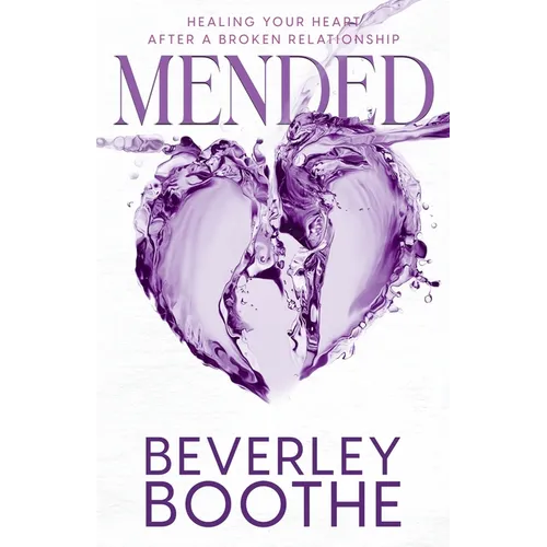 Mended: Healing Your Heart After A Broken Relationship