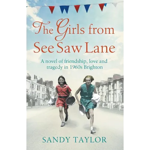 The Girls from See Saw Lane: A Novel of Friendship, Love and Tragedy in 1960s Brighton