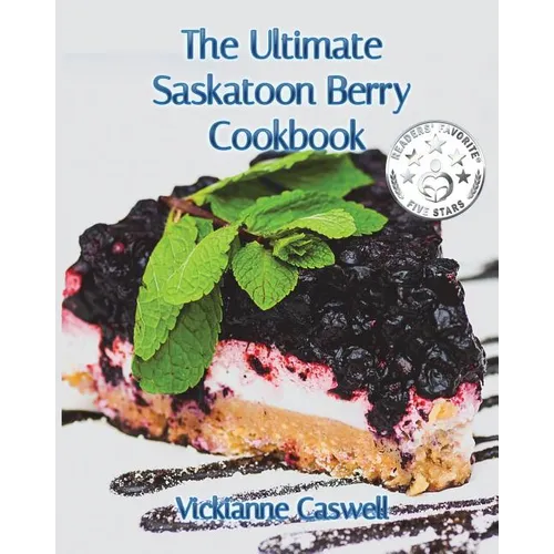 The Ultimate Saskatoon Berry Cookbook