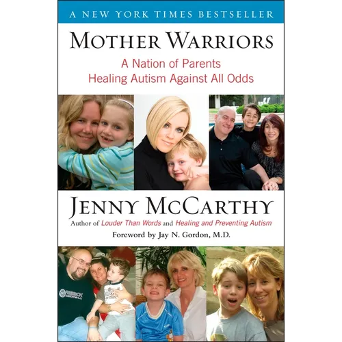 Mother Warriors: A Nation of Parents Healing Autism Against All Odds
