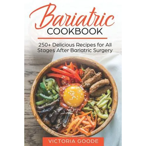 Bariatric Cookbook: 250+ Delicious Recipes for All Stages After Bariatric Surgery. All Recipes You Need in One Book! CLEAR LIQUIDS, THICKE