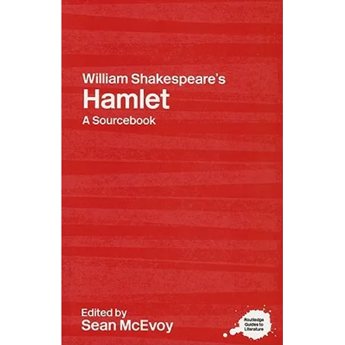 William Shakespeare's Hamlet: A Routledge Study Guide and Sourcebook
