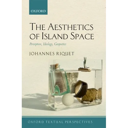 The Aesthetics of Island Space: Perception, Ideology, Geopoetics