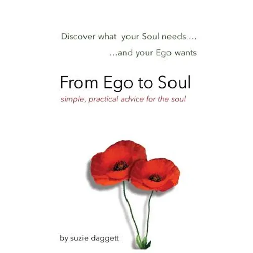 From Ego to Soul: Discover what your Soul needs...and your Ego wants...