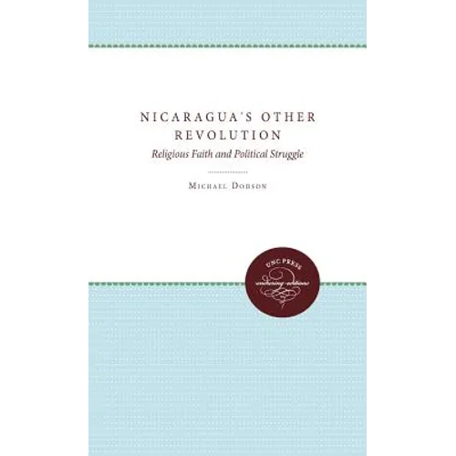 Nicaragua's Other Revolution: Religious Faith and Political Struggle