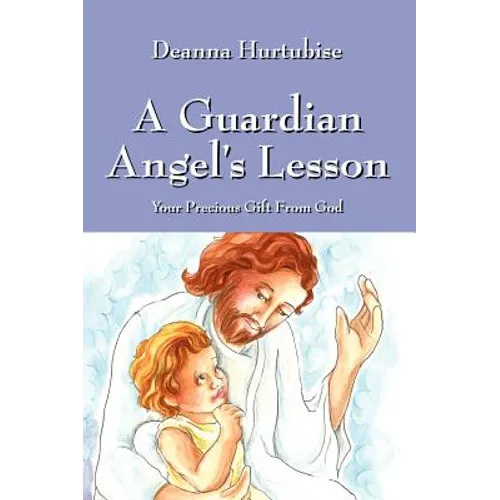 A Guardian Angel's Lesson: Your Precious Gift From God