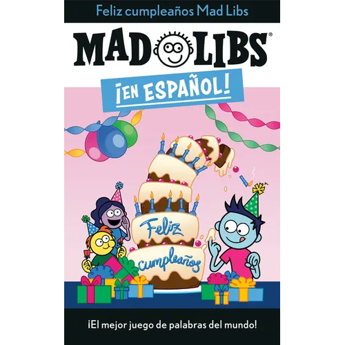 ¡Feliz Cumpleaños! Mad Libs: ¡El Mejor Juego de Palabras del Mundo!