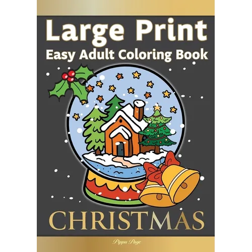 Large Print Easy Adult Coloring Book CHRISTMAS: Simple, Relaxing Festive Scenes. The Perfect Winter Coloring Companion For Seniors, Beginners & Anyone