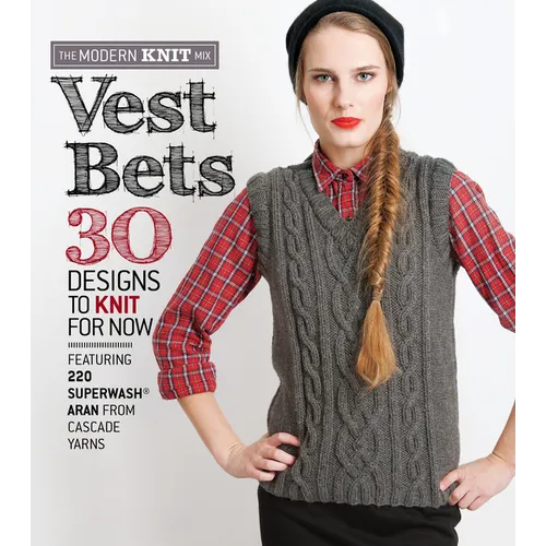 Vest Bets: 30 Designs to Knit for Now Featuring 220 Superwash Aran from Cascade Yarns